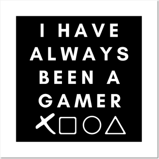 I Have Always Been A Gamer Posters and Art